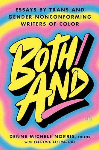 Both/And: Essays by Trans and Gender-Nonconforming Writers of Color―A Moving Anthology Celebrating Joy, Heartbreak, and Self-Discovery