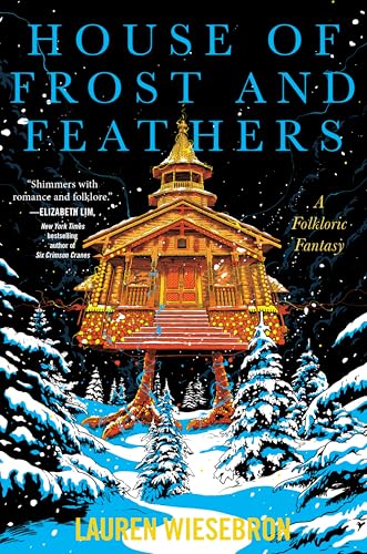 House of Frost and Feathers: A Lyrical Fantasy Novel of Self-Discovery, Mythical Legends, and Magical Realism in a World of Witches and Friendly Monsters