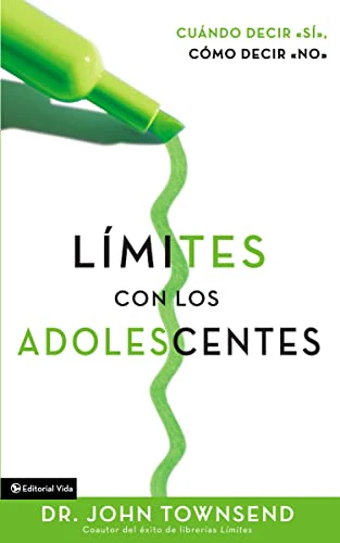 Limites Con Los Adolescentes Cuando Decir Si, Como Decir No (Boundaries with Teens: How To Say Yes, How To Say No)
