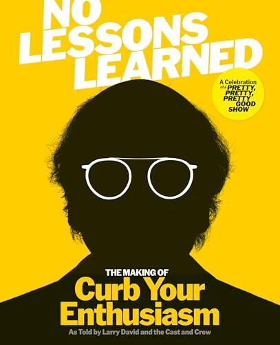 No Lessons Learned: The Making of Curb Your Enthusiasm as Told by Larry David and the Cast and Crew