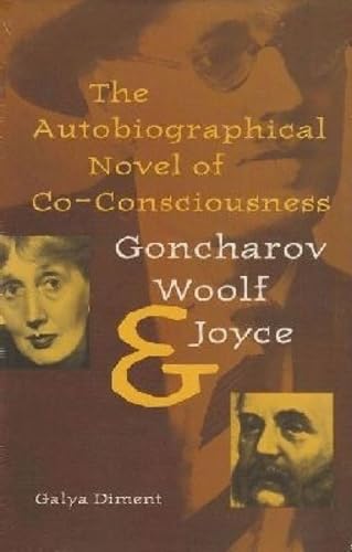 The Autobiographical Novel of Co-Consciousness: Goncharov, Woolf, and Joyce (The Florida James Joyce Series)