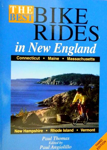 The Best Bike Rides in New England: Connecticut, Maine, Massachusetts, New Hampshire, Rhode Island, Vermont (3rd ed)