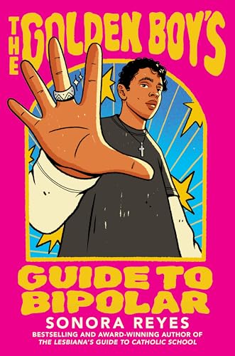 The Golden Boy's Guide to Bipolar: An Unforgettable Companion Novel about Navigating Mental Health from the Bestselling Author of The Lesbiana’s Guide to Catholic School