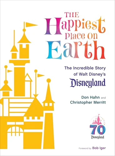 The Happiest Place on Earth: The Incredible Story of Walt Disney's Disneyland (Disney Editions Deluxe)