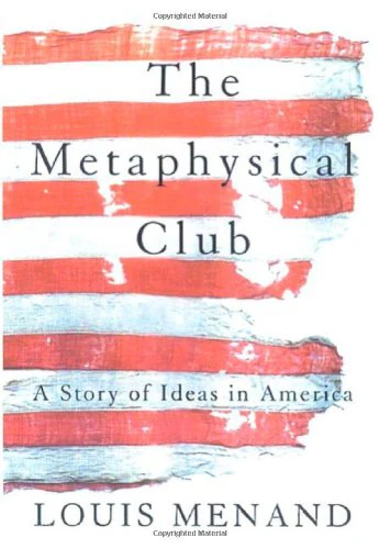 The Metaphysical Club : A Story of Ideas in America