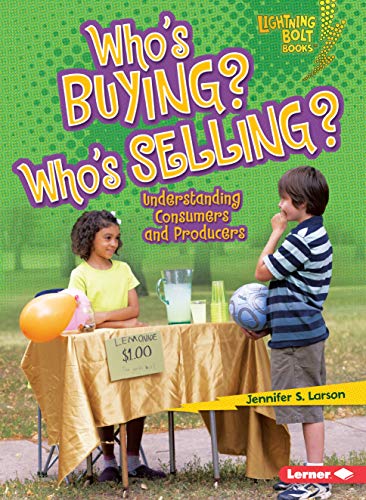 Who's Buying? Who's Selling?: Understanding Consumers and Producers (Lightning Bolt Books ® ― Exploring Economics)
